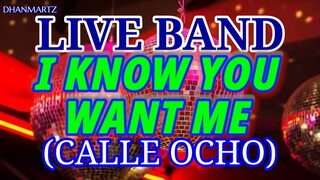 LIVE BAND || I KNOW YOU WANT ME |  CALLE OCHO