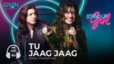 Tu Jaag Jaag | OST - Stand Up Girl | Zara Noor Abbas - Daniyal Zafar | Green Entertainment