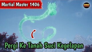 Martial Master 1406 ‼️Pergi Ke Tanah Suci Kegelapan