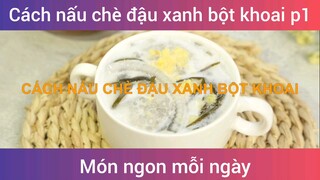 Cách nấu chè đậu xanh bột khoai p1