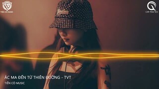 ÁC MA ĐẾN TỪ THIÊN ĐƯỜNG FULL 2022  - TVT REMIX || NHẠC HOT TIK TOK 2022