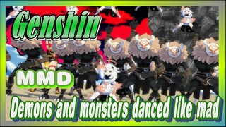 [Genshin  MMD]  Demons and monsters danced like mad