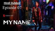 My Name | Episode 07 | Hindi Dubbed | K-Drama Series