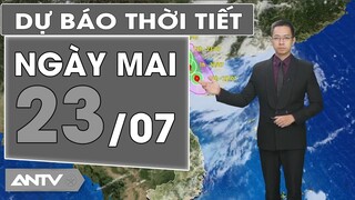 Dự báo thời tiết ngày mai 23/7: Bắc bộ mưa to; Tây Nguyên, Nam Bộ mưa rào và dông | ANTV