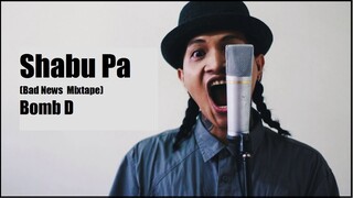 Shabu Pa (Bad News Mixtape) - Bomb D x Video Lyrics