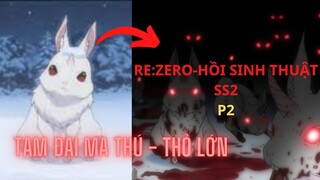 "TAM ĐẠI MA THÚ - THỎ " ll Re:Zero - Bắt đầu lại ở thế giới khác ll (6-10) SS2-Wibu Cao Cấp