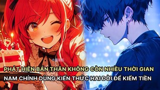 Phát Hiện Không Còn Nhiều Thời Gian Nam Chính Dùng Hết Kiến Thức Hai Đời Giúp Gia Đình Kiếm Tiền