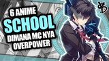 6 Rekomendasi Anime School Dimana MC OVERPOWER