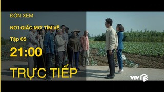 TRỰC TIẾP VTV1 | TẬP 05: Nơi Giấc Mơ Tìm Về