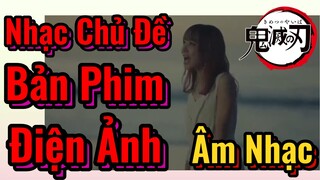 [Thanh Gươm Diệt Quỷ] Âm Nhạc | Nhạc Chủ Đề Bản Phim Điện Ảnh