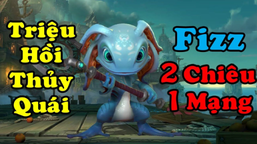 Fizz Triệu Hồi Thủy Quái 2 Chiêu 1 Mạng  Đi Sp Mà Gánh Team