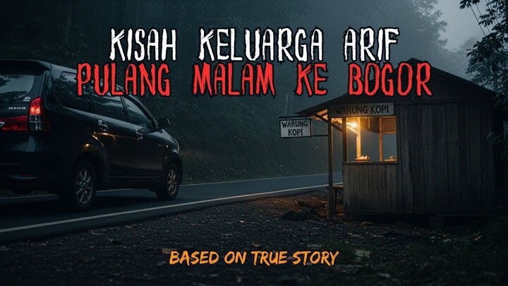 MENCEKAM! KISAH MISTIS KELUARGA ARIF PULANG MALAM KE BOGOR