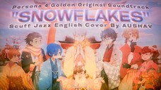 Siap Winter!! ⛄ Persona 4 Golden OST / "SNOWFLAKES" Scuff Jazz English Cover By AUSHAV (Lyric Video)