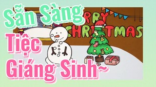 Sẵn Sàng Tiệc Giáng Sinh~