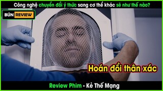 Công nghệ chuyển đổi ý thức sang cơ thể khác đáng sợ như nào? - REVIEW PHIM: KẺ THẾ MẠNG