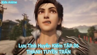 Lưu Tinh Huyễn Kiếm TẬP 36-THANH TUYỀN TRẤN