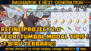 REFINE PROJECT 2.0 TEORI TUMBAL MODAL TIPIS !! +7 BIRU RAGNAROK X NEXT GENERATION PART#2