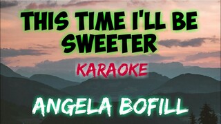 THIS TIME I'LL BE SWEETER - ANGELA BOFILL (KARAOKE VERSION)