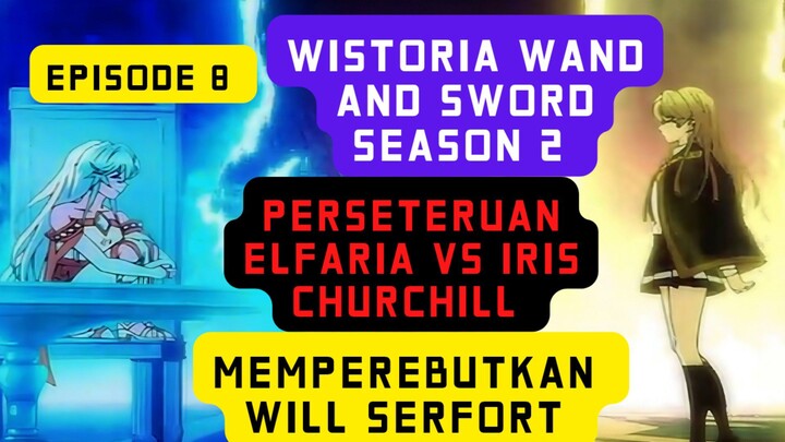 Wistoria wand and sword Season 2 episode 8 - perseteruan elfaria vs iris Churchill berebut will