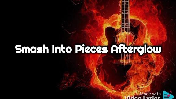 Smash Into Pieces Afterglow