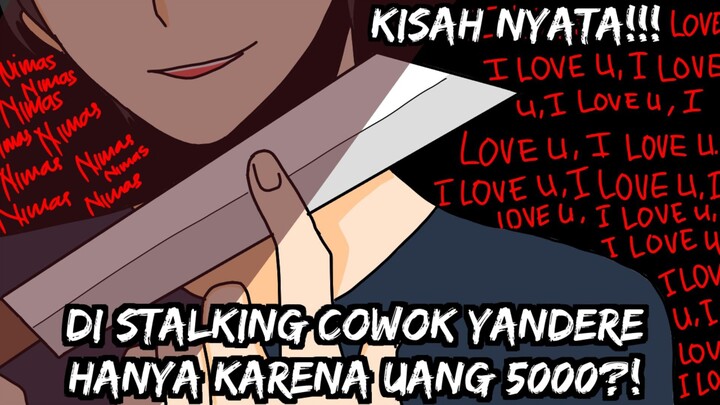 DISTALKING COWOK YANDERE HANYA KARENA UANG 5000?! | KISAH NYATA