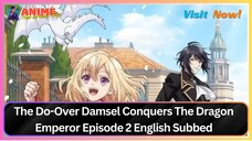 The Do Over Damsel Conquers The Dragon Emperor Episode 2 English Subbed