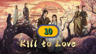 🇨🇳 KILL TO LOVE EPISODE 10 [ENG SUB]