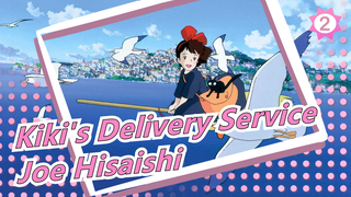 Kiki's Delivery Service|Healing | Symphony by Joe Hisaishi_2