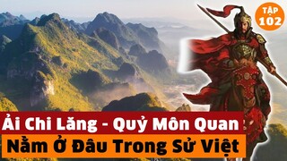 Ải Chi Lăng - Quỷ Môn Quan Nằm Ở Đâu Trong Bản Đồ Sử Việt | Đàm Đạo Lịch Sử | #102