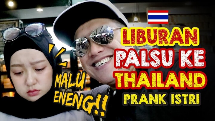 PRANK LIBURAN PALSU KE THAILAND BIKIN NYESEQ ISTRI!!