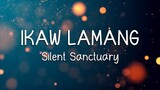 Silent Sanctuary Ikaw Lamang Lyrics