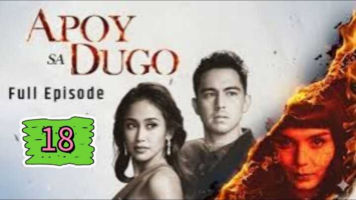 Apoy Sa Dugo Full Episode 18