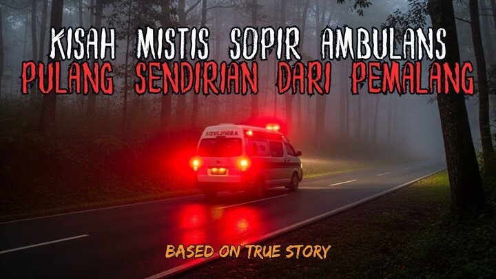 BENERAN HOROR INI! KISAH SUTAN SOPIR AMBULANS SENDIRIAN PULANG DARI PEMALANG