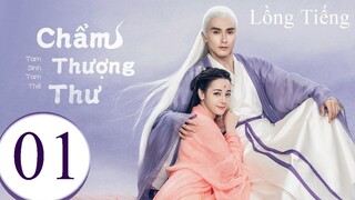 Tam Sinh Tam Thế Chẩm Thượng Thư - Tập 01 | Lồng Tiếng