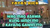 TATAY RICK:WAG MAG -ASAWA KUNG HINDI MO KAYANG GAWIN ITO!