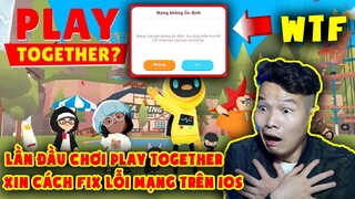 Play Together | LẦN ĐẦU TIÊN CHƠI GAME HOT NHẤT THẾ GIỚI , XIN CÁCH FIX LỖI MẠNG TRÊN IOS