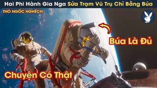 [Review Phim] Hai Phi Hành Gia Nga Ngố Chỉ Sửa Cả Trạm Vũ Trụ Chỉ Bằng Cây Búa Và Cái Kết