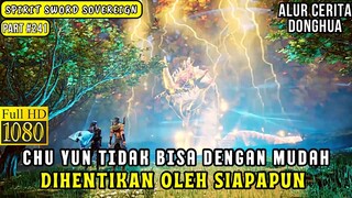 KEKUATAN CHU YUN YG SEBENARNYA SETELAH SEKIAN LAMA | ALUR CERITA DONGHUA SPIRIT SWORD SOVEREIGN #241