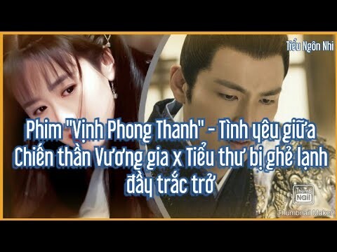 Phim "Vịnh Phong Thanh" Chuyện tình giữa Chiến thần Vương gia x Tiểu thư bị hắt hủi