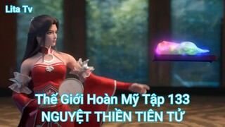 Thế Giới Hoàn Mỹ Tập 133-NGUYỆT THIỀN TIÊN TỬ