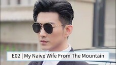 My Naive Wife From The Mountain [English Sub] E02