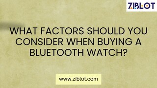 What Factors Should You Consider When Buying a Bluetooth Watch