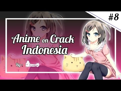 『 Anime on Crack Indonesia 』#8 - Ketika Lu Gagal Dapet Gebetan Hingga Bijieks Yang Tersiksa