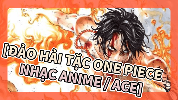 [Đảo hải tặc One Piece Nhạc Anime] Ace: Bạn có biết "Nắm đấm lửa" không? / Nhạc Epic