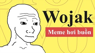 WOJAK LÀ GÌ ? |  QUÁ TRÌNH HÌNH THÀNH VÀ PHÁT TRIỂN CỦA MEME WOJAK | FEELS GUY | TỪ ĐIỂN INTERNET