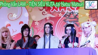 Nat2 - Phỏng vấn Khách mời Vip Siêu kute Lam Tiện tại Natsu Matsuri 2019