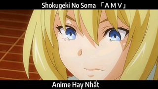 Shokugeki No Soma 「ＡＭＶ」Hay Nhất