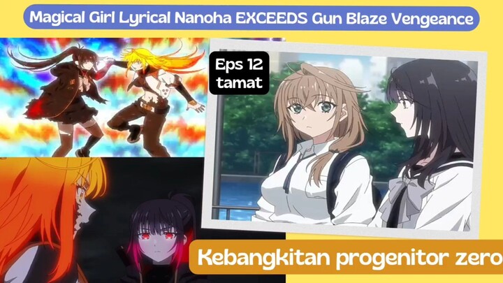 Magical Girl Lyrical Nanoha EXCEEDS Gun Blaze Vengeance eps 12 end - kebangkitan progenitor zero
