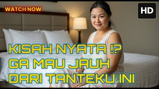 KISAH NYATA !? GA MAU JAUH DARI TANTEKU INI