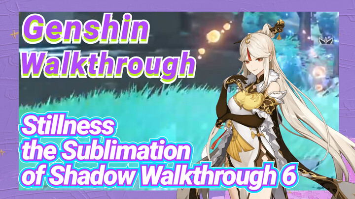 [Genshin  Walkthrough]  Stillness, the Sublimation of Shadow Walkthrough 6
